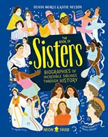 Book of Sisters - Biografii ale unor frați și surori incredibile de-a lungul istoriei - Book of Sisters - Biographies of Incredible Siblings Through History