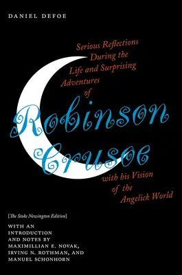 Serious Reflections During the Life and Surprising Adventures of Robinson Crusoe with His Vision of the Angelick World (Reflecții serioase în timpul vieții și aventurilor surprinzătoare ale lui Robinson Crusoe cu viziunea sa asupra lumii angelice): Ediția Stoke Newington - Serious Reflections During the Life and Surprising Adventures of Robinson Crusoe with His Vision of the Angelick World: The Stoke Newington Edition