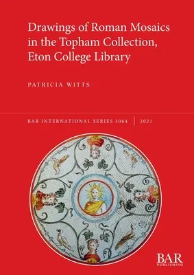 Desene de mozaicuri romane în colecția Topham, Biblioteca Colegiului Eton - Drawings of Roman Mosaics in the Topham Collection, Eton College Library
