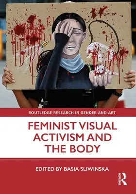 Activismul vizual feminist și corpul - Feminist Visual Activism and the Body