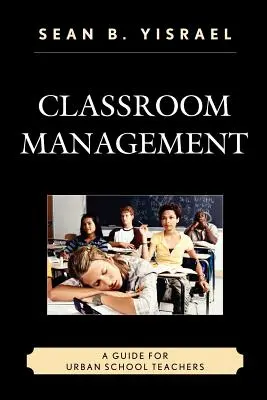 Managementul clasei: Un ghid pentru profesorii din școlile urbane - Classroom Management: A Guide for Urban School Teachers