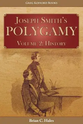 Poligamia lui Joseph Smith, volumul 2: Istorie - Joseph Smith's Polygamy, Volume 2: History