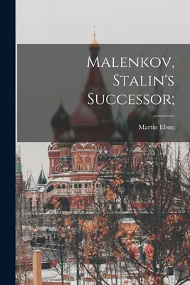Malenkov, succesorul lui Stalin; - Malenkov, Stalin's Successor;