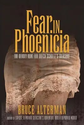 Frica în Fenicia: Vânătoarea mortală pentru comoara lui Dutch Schultz - Fear in Phoenicia: The Deadly Hunt for Dutch Schultz's Treasure