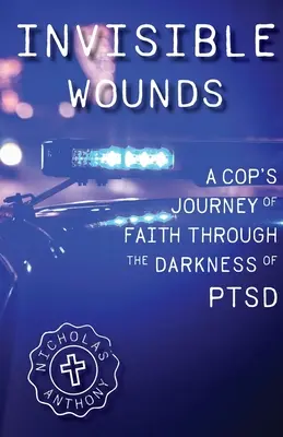 Rănile invizibile Călătoria de credință a unui polițist prin întunericul PTSD - Invisible Wounds A Cop's Journey of Faith Through The Darkness of PTSD