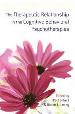 Relația terapeutică în psihoterapiile cognitiv-comportamentale - The Therapeutic Relationship in the Cognitive Behavioral Psychotherapies