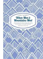 When Men & Mountains Meet Paperback - Ca și dorința de băutură sau de droguri, pofta de munte nu este ușor de depășit - When Men & Mountains Meet Paperback - Like the desire for drink or drugs, the craving for mountains is not easily overcome