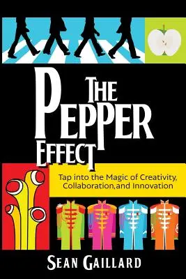 Efectul Pepper: Exploatați magia creativității, colaborării și inovării - The Pepper Effect: Tap into the Magic of Creativity, Collaboration, and Innovation