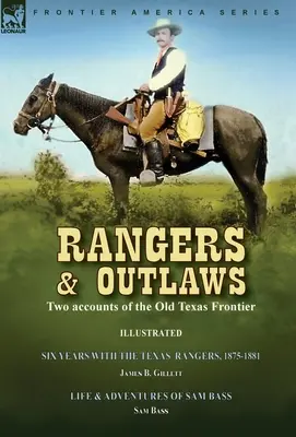 Rangers and Outlaws: Două relatări ale vechii frontiere texane - Șase ani cu Texas Rangers, 1875-1881 de James B. Gillettt & Life and - Rangers and Outlaws: Two accounts of the Old Texas Frontier-Six Years With the Texas Rangers, 1875 to 1881 by James B. Gillettt & Life and
