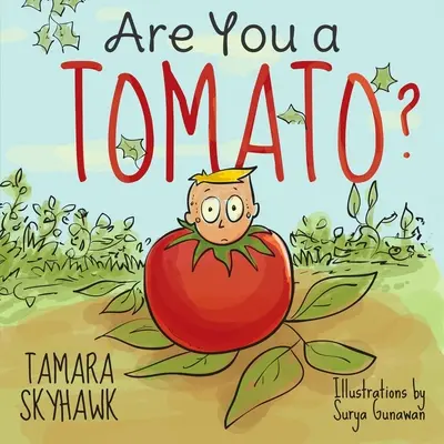 Ești o roșie? A Silly Book to Teach Kids About Self Awareness and Self Identity, so They Learn Self Love and How to Deal with Bullyi - Are You a Tomato?: A Silly Book to Teach Kids About Self Awareness and Self Identity, so They Learn Self Love and How to Deal with Bullyi