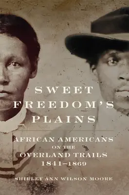 Câmpiile Libertății Dulci: Afro-americani pe cărările Overland, 1841-1869volumul 12 - Sweet Freedom's Plains: African Americans on the Overland Trails, 1841-1869volume 12