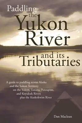 Paddling pe râul Yukon și afluenții săi - Paddling the Yukon River and its Tributaries