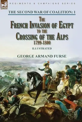 Al doilea război al coaliției - Volumul 1: Invazia franceză din Egipt până la trecerea Alpilor, 1799-1800 - The Second War of Coalition-Volume 1: the French Invasion of Egypt to the Crossing of the Alps, 1799-1800