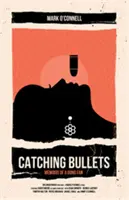 Catching Bullets: Memoriile unui fan Bond - Catching Bullets: Memoirs of a Bond Fan