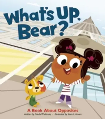 What's Up, Bear? O carte despre opuși - What's Up, Bear?: A Book about Opposites