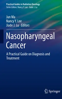 Cancerul nazofaringian: Un ghid practic privind diagnosticul și tratamentul - Nasopharyngeal Cancer: A Practical Guide on Diagnosis and Treatment