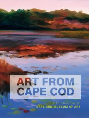 Arta din Cape Cod: Selecții de la Muzeul de Artă Cape Cod - Art from Cape Cod: Selections from the Cape Cod Museum of Art