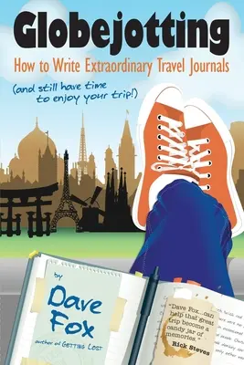 Globejotting: Cum să scrii jurnale de călătorie extraordinare (și să mai ai timp să te bucuri de călătorie!) - Globejotting: How to Write Extraordinary Travel Journals (and still have time to enjoy your trip!)