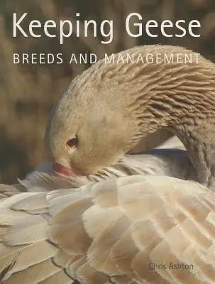 Păstrarea gâștelor: Rase și gestionare - Keeping Geese: Breeds and Management