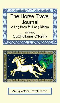 Jurnalul de călătorie al calului - Un jurnal pentru călăreții de cursă lungă - The Horse Travel Journal - A Log Book for Long Riders