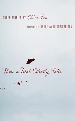 Acolo cade în tăcere o petală: Trei povestiri de Ch'oe Yun - There a Petal Silently Falls: Three Stories by Ch'oe Yun
