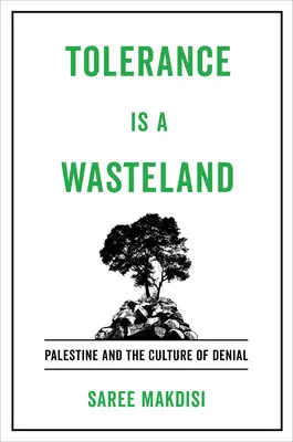 Toleranța este o pustietate: Palestina și cultura negării - Tolerance Is a Wasteland: Palestine and the Culture of Denial