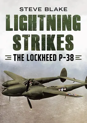 Lightning Strikes: Lockheed P-38 - Lightning Strikes: The Lockheed P-38