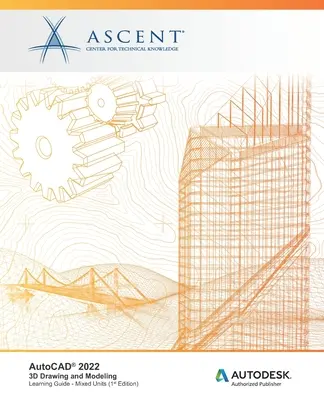 AutoCAD 2022: Desen și modelare 3D: Autodesk Authorized Publisher - AutoCAD 2022: 3D Drawing and Modeling: Autodesk Authorized Publisher