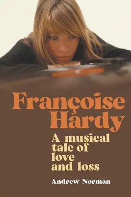 Francoise Hardy: O poveste muzicală de dragoste și pierdere - Francoise Hardy: A musical tale of love and loss