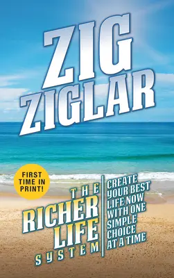 Sistemul The Richer Life: Creează-ți cea mai bună viață - o simplă alegere la un moment dat - The Richer Life System: Create Your Best Life - One Simple Choice at at Time