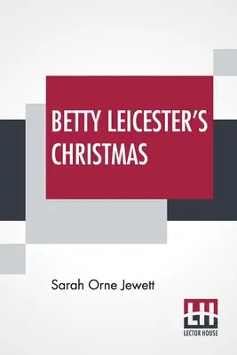 Crăciunul lui Betty Leicester - Betty Leicester's Christmas