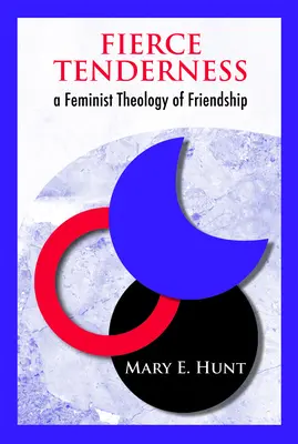 Tandrețe feroce: O teologie feministă a prieteniei - Fierce Tenderness: A Feminist Theology of Friendship