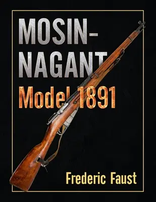 Mosin-Nagant M1891: Fapte și împrejurări în istoria și dezvoltarea puștii Mosin-Nagant - Mosin-Nagant M1891: Facts and Circumstance in the History and Development of the Mosin-Nagant Rifle