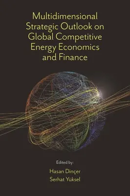 Perspective strategice multidimensionale privind economia și finanțele energetice competitive la nivel mondial - Multidimensional Strategic Outlook on Global Competitive Energy Economics and Finance