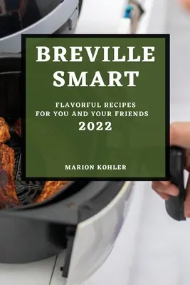 Breville Smart 2022: Rețete savuroase pentru tine și prietenii tăi - Breville Smart 2022: Flavorful Recipes for You and Your Friends