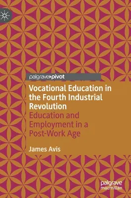 Educația vocațională în cea de-a patra revoluție industrială: Educația și ocuparea forței de muncă într-o epocă post-muncă - Vocational Education in the Fourth Industrial Revolution: Education and Employment in a Post-Work Age