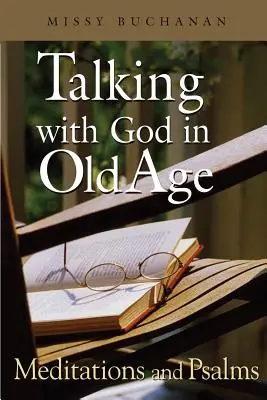 Vorbind cu Dumnezeu la bătrânețe: Meditații și psalmi - Talking with God in Old Age: Meditations and Psalms