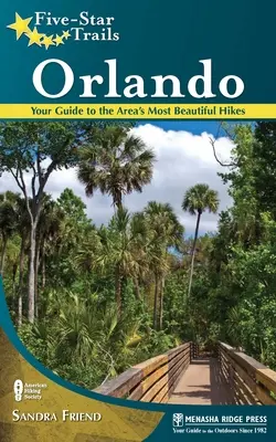 Trasee de cinci stele: Orlando: Ghidul dvs. pentru cele mai frumoase drumeții din zonă - Five-Star Trails: Orlando: Your Guide to the Area's Most Beautiful Hikes
