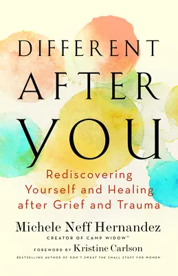 Diferit după tine: Redescoperirea de sine și vindecarea după durere și traumă - Different After You: Rediscovering Yourself and Healing After Grief and Trauma