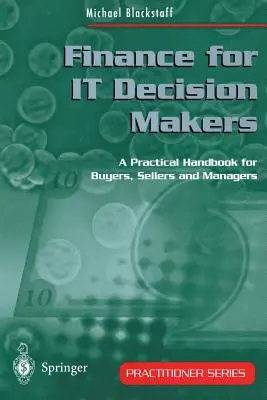 Finance for It Decision Makers: Un manual practic pentru cumpărători, vânzători și manageri - Finance for It Decision Makers: A Practical Handbook for Buyers, Sellers and Managers
