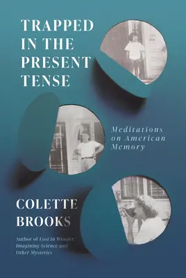 Captivi în timpul prezent: Meditații asupra memoriei americane - Trapped in the Present Tense: Meditations on American Memory