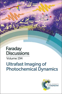 Imagistica ultrarapidă a dinamicii fotochimice: Discuție Faraday 194 - Ultrafast Imaging of Photochemical Dynamics: Faraday Discussion 194