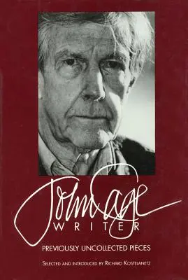 John Cage: Scriitor: Previously Uncollected Pieces - John Cage: Writer: Previously Uncollected Pieces