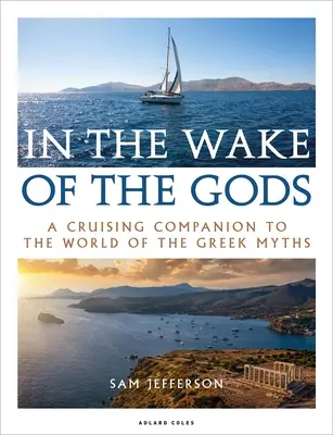 În urma zeilor: Un companion de croazieră în lumea miturilor grecești - In the Wake of the Gods: A Cruising Companion to the World of the Greek Myths