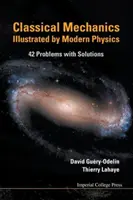 Mecanica clasică ilustrată de fizica modernă: 42 de probleme cu soluții - Classical Mechanics Illustrated by Modern Physics: 42 Problems with Solutions