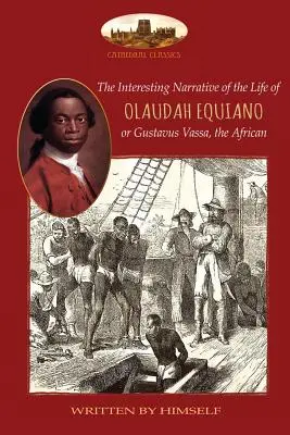 Interesanta narațiune a vieții lui Olaudah Equiano, sau Gustavus Vassa, africanul, scrisă de el însuși: Cu două hărți - The Interesting Narrative of the Life of Olaudah Equiano, or Gustavus Vassa, the African, written by himself: With two maps