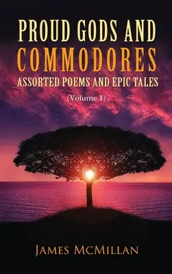 Zei mândri și Commodores: Poeme asortate și povestiri epice (Volumul 1) - Proud Gods and Commodores: Assorted Poems and Epic Tales (Volume 1)