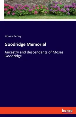 Memorialul Goodridge: Strămoșii și descendenții lui Moses Goodridge - Goodridge Memorial: Ancestry and descendants of Moses Goodridge