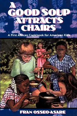 O supă bună atrage scaunele: O primă carte de bucate africană pentru copiii americani - A Good Soup Attracts Chairs: A First African Cookbook for American Kids