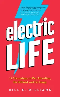 Viața electrică: 12 micro pași pentru a acorda atenție, a fi strălucitor și a merge în profunzime - Electric Life: 12 Microsteps to Pay Attention, Be Brilliant and Go Deep